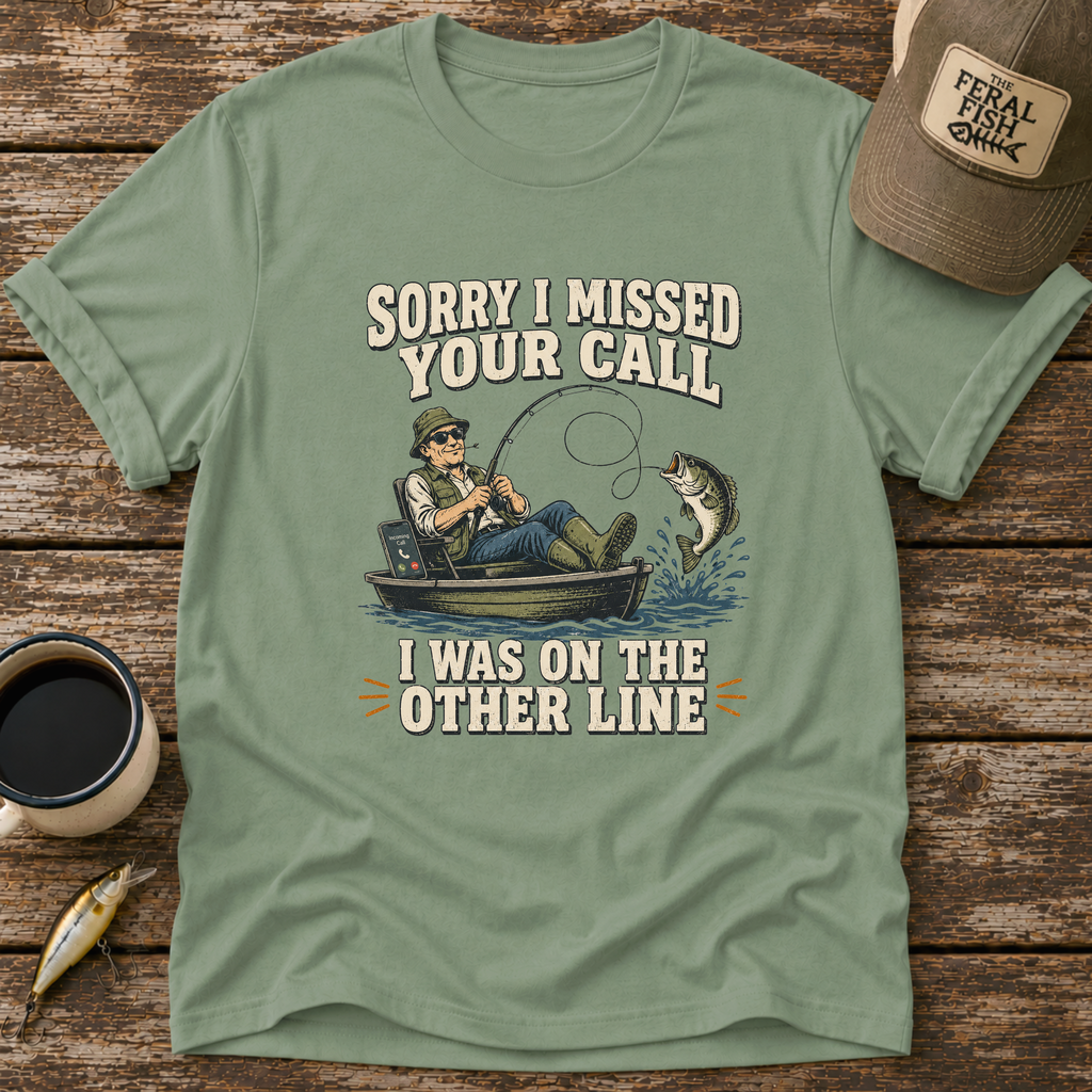 Sorry I Missed Your Call T-Shirt