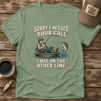 Sorry I Missed Your Call T-Shirt