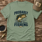 Probably Thinking About Fishing T-Shirt