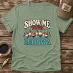 Show Me Your Bobbers T-Shirt