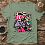 I Know I Fish Like A Girl T-Shirt