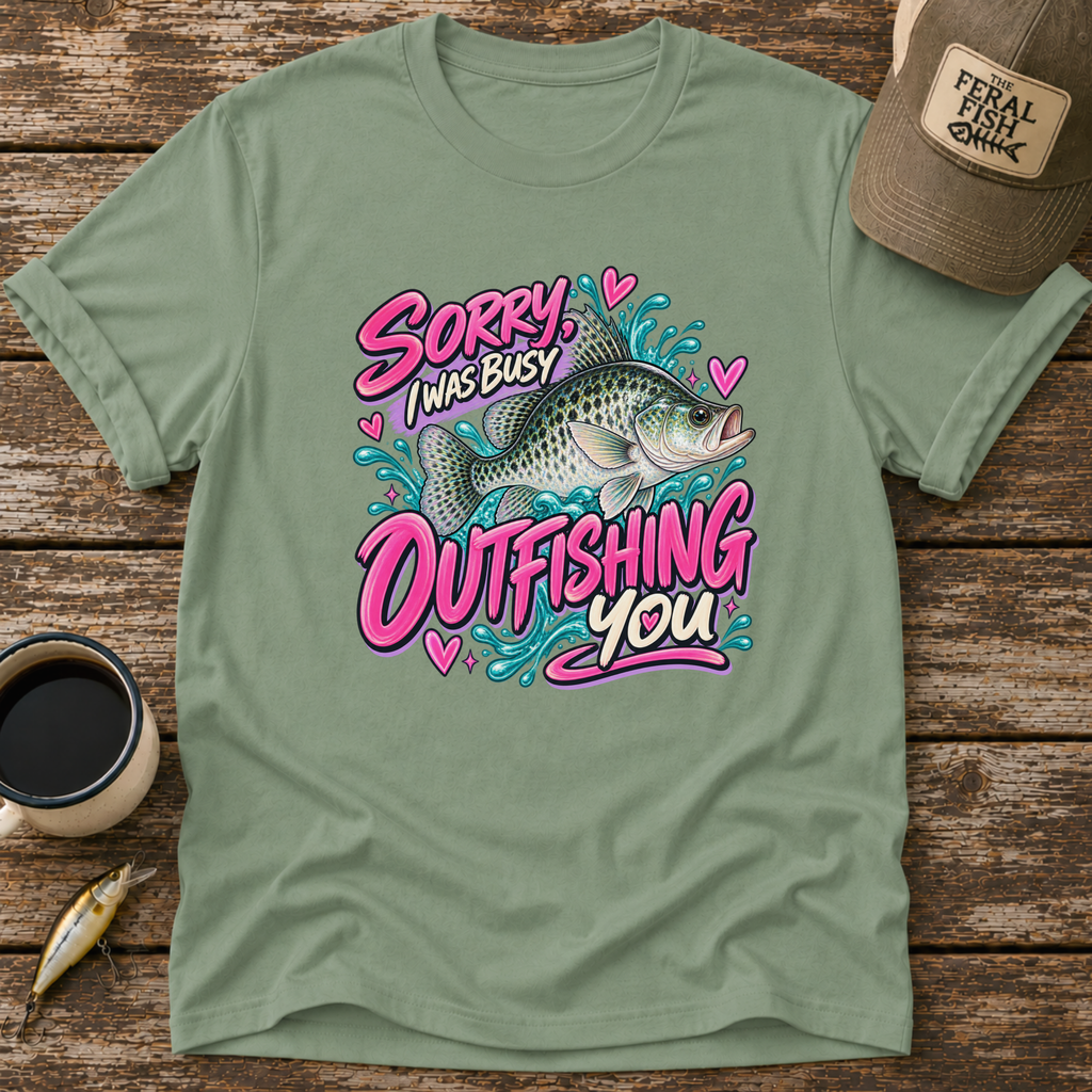 Sorry I Was Busy Outfishing You Crappie T-Shirt