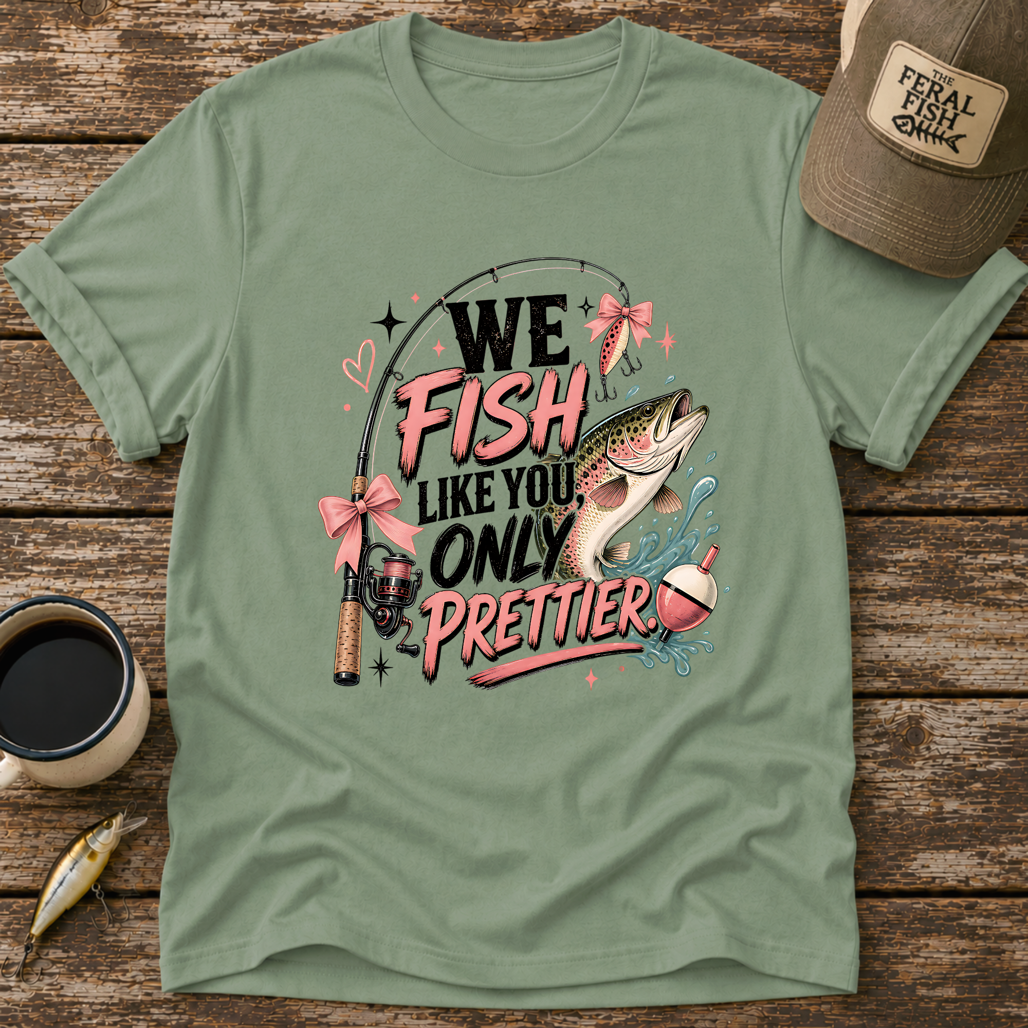 We Fish Like You Only Prettier T-Shirt
