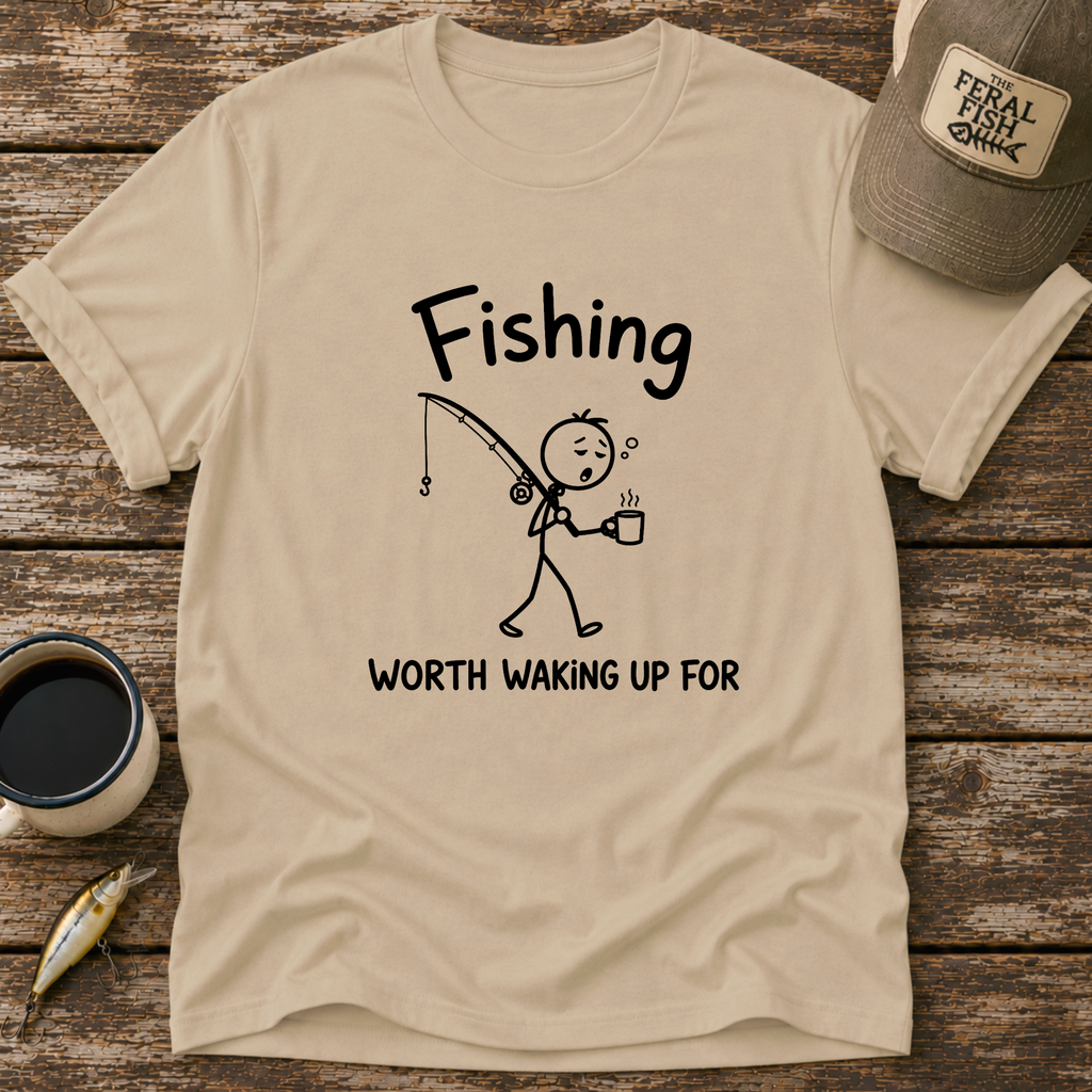 Worth Waking Up For T-Shirt