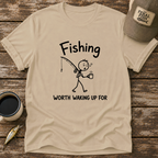 Worth Waking Up For T-Shirt