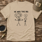 He Was This Big T-Shirt