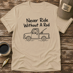 Never Ride Without A Rod T-Shirt