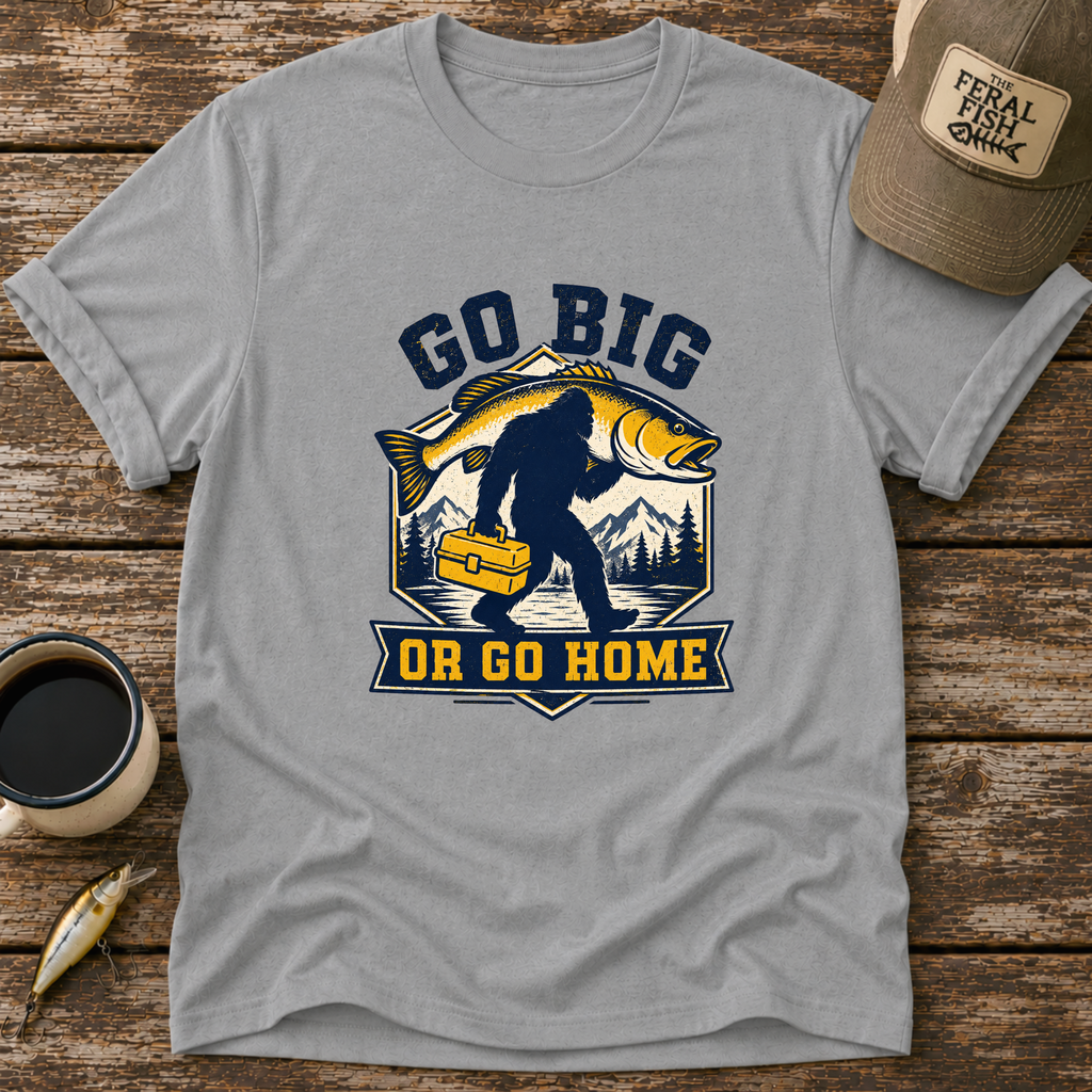 Go Big or Go Home T-Shirt