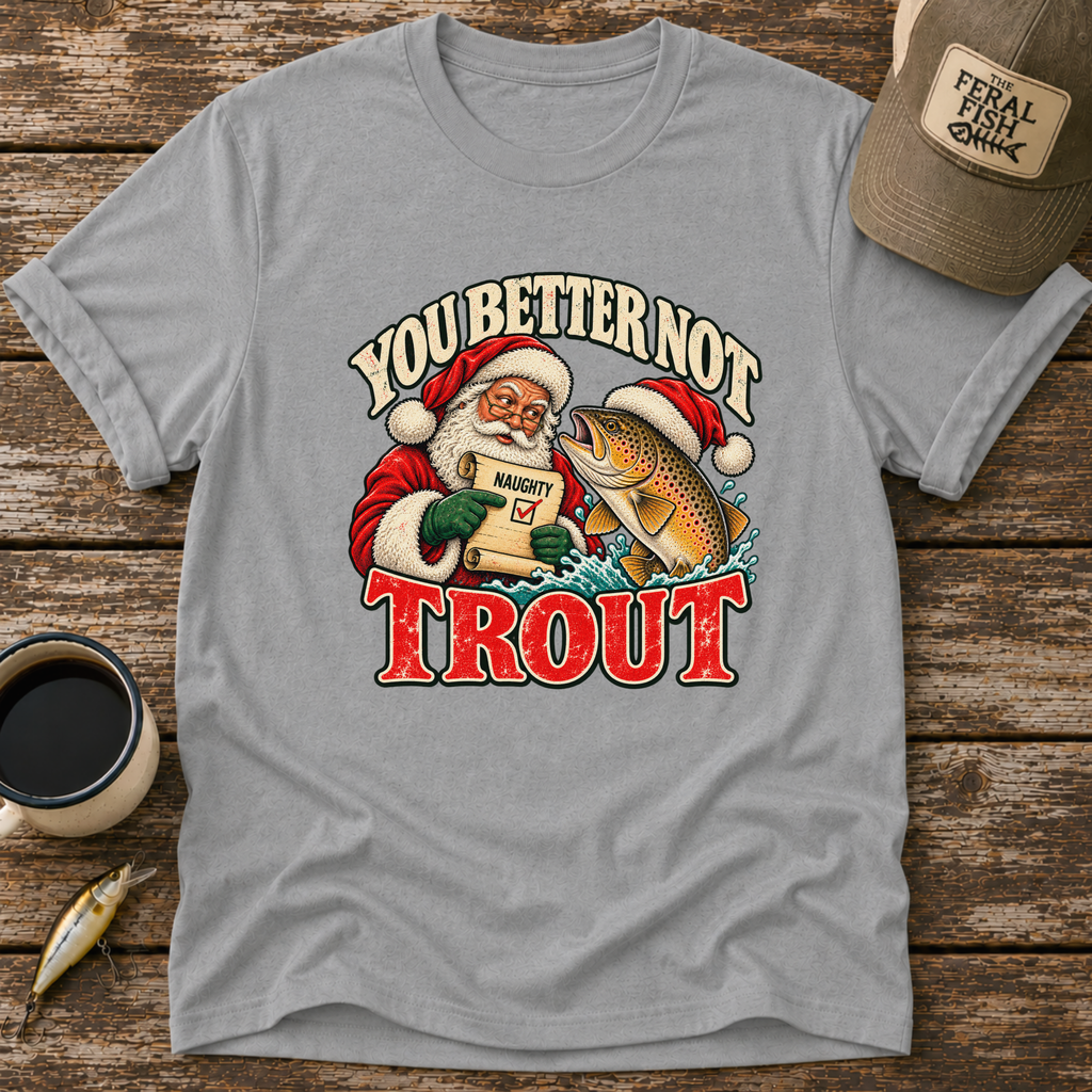 You Better Not Trout T-Shirt