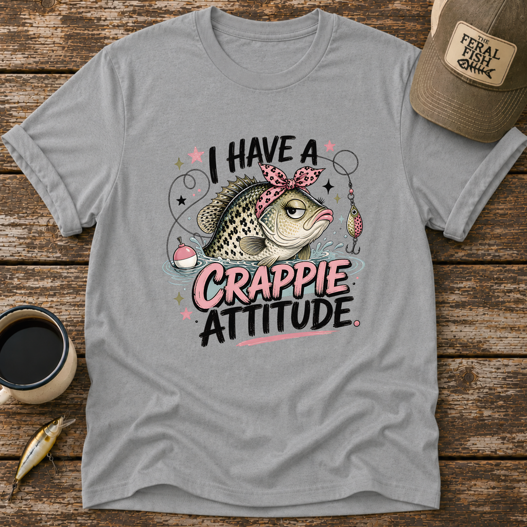 I Have A Crappie Attitude T-Shirt