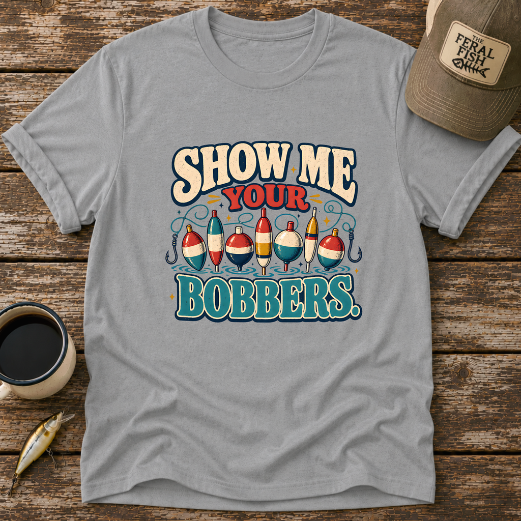 Show Me Your Bobbers T-Shirt
