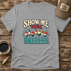 Show Me Your Bobbers T-Shirt