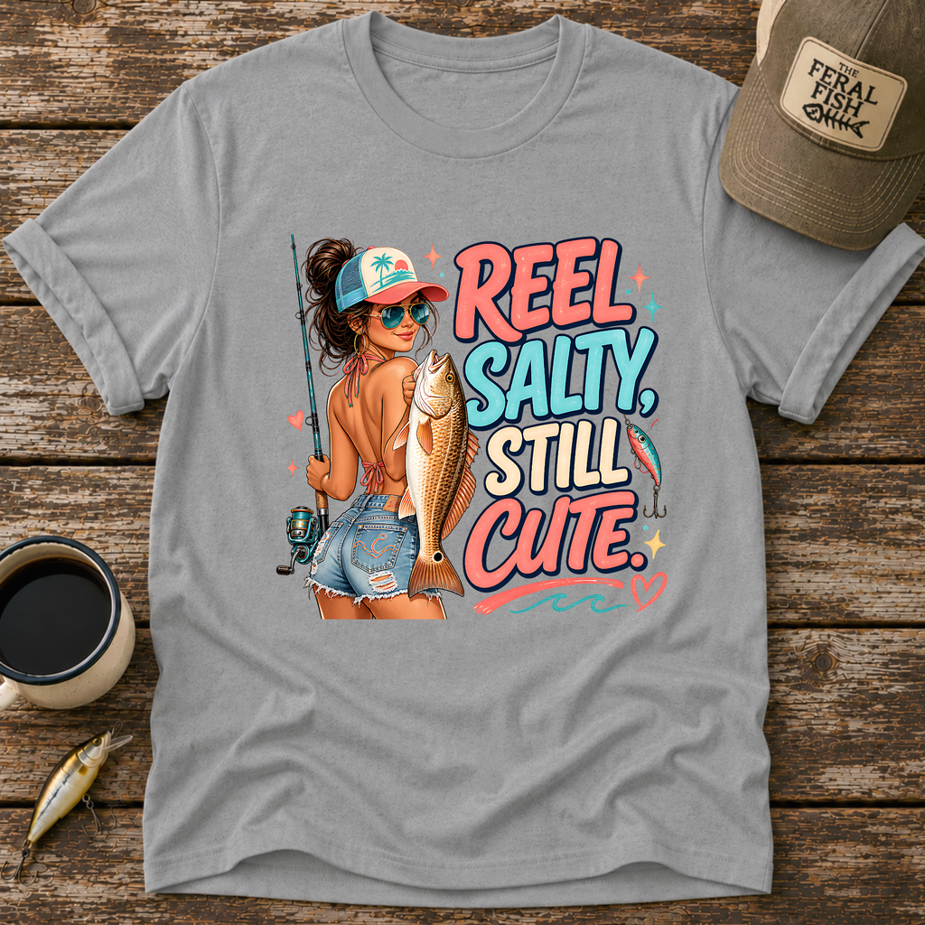 Reel Salty Still Cute T-Shirt