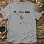 No Fishing Today T-Shirt