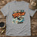 They See Me Trollin' T-Shirt