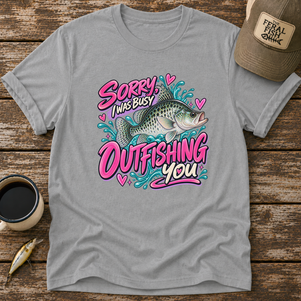 Sorry I Was Busy Outfishing You Crappie T-Shirt