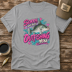 Sorry I Was Busy Outfishing You Crappie T-Shirt
