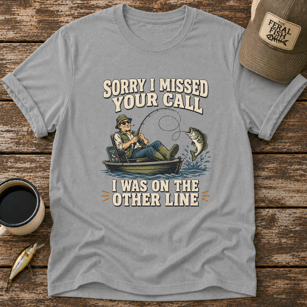 Sorry I Missed Your Call T-Shirt