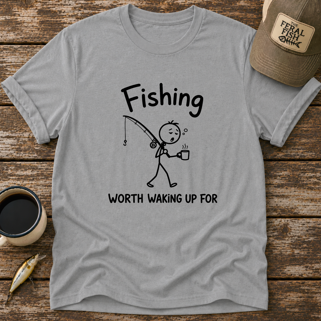 Worth Waking Up For T-Shirt