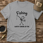 Worth Waking Up For T-Shirt