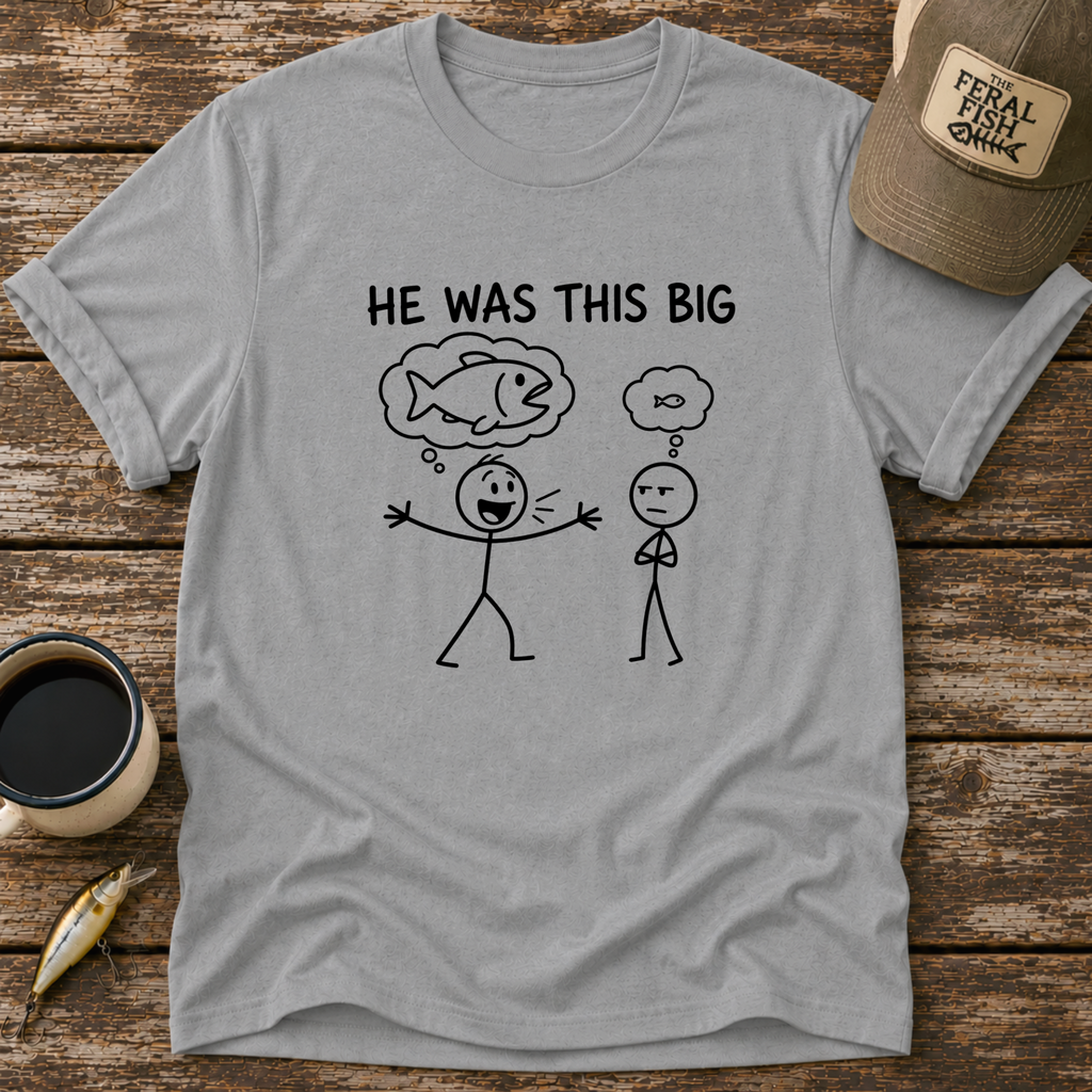He Was This Big T-Shirt