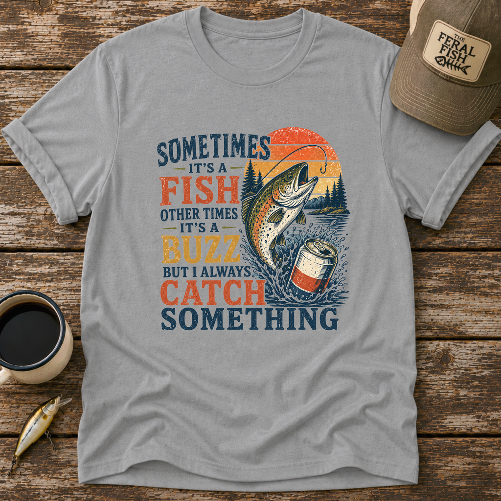 Always Catch Something T-Shirt
