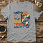 Always Catch Something T-Shirt