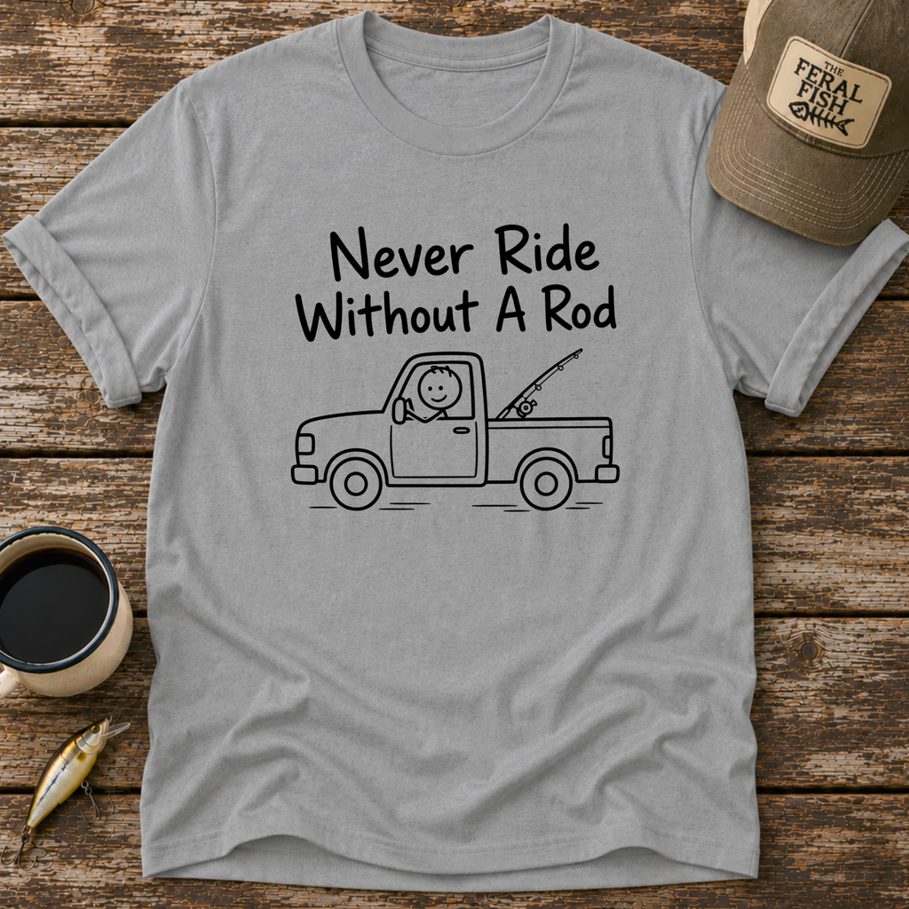 Never Ride Without A Rod T-Shirt