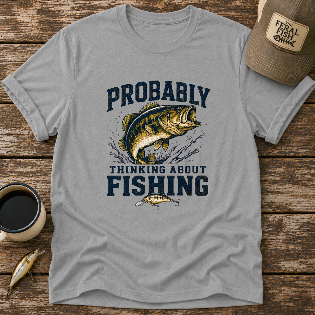 Probably Thinking About Fishing T-Shirt