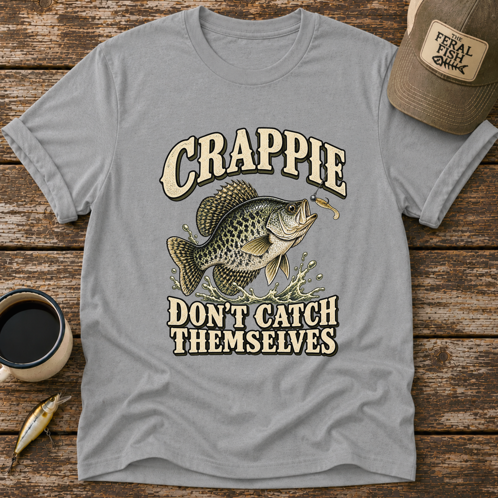Crappie Don't Catch Themselves T-Shirt
