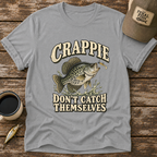 Crappie Don't Catch Themselves T-Shirt