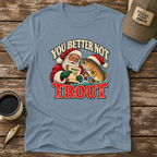 You Better Not Trout T-Shirt