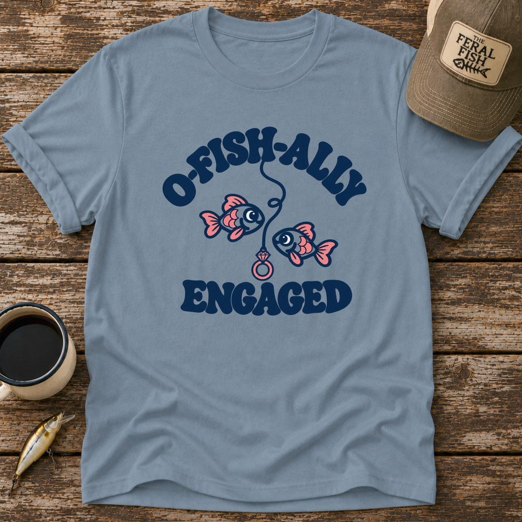 O-Fish-Ally Engaged T-Shirt