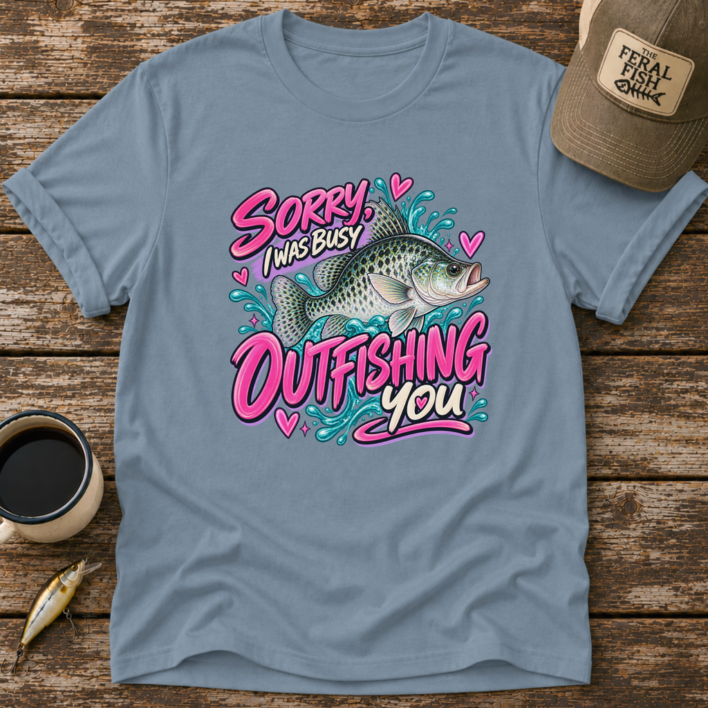Sorry I Was Busy Outfishing You Crappie T-Shirt