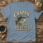 Crappie Don't Catch Themselves T-Shirt