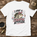 I Have A Crappie Attitude T-Shirt