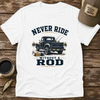 Never Ride Without A Rod T-Shirt