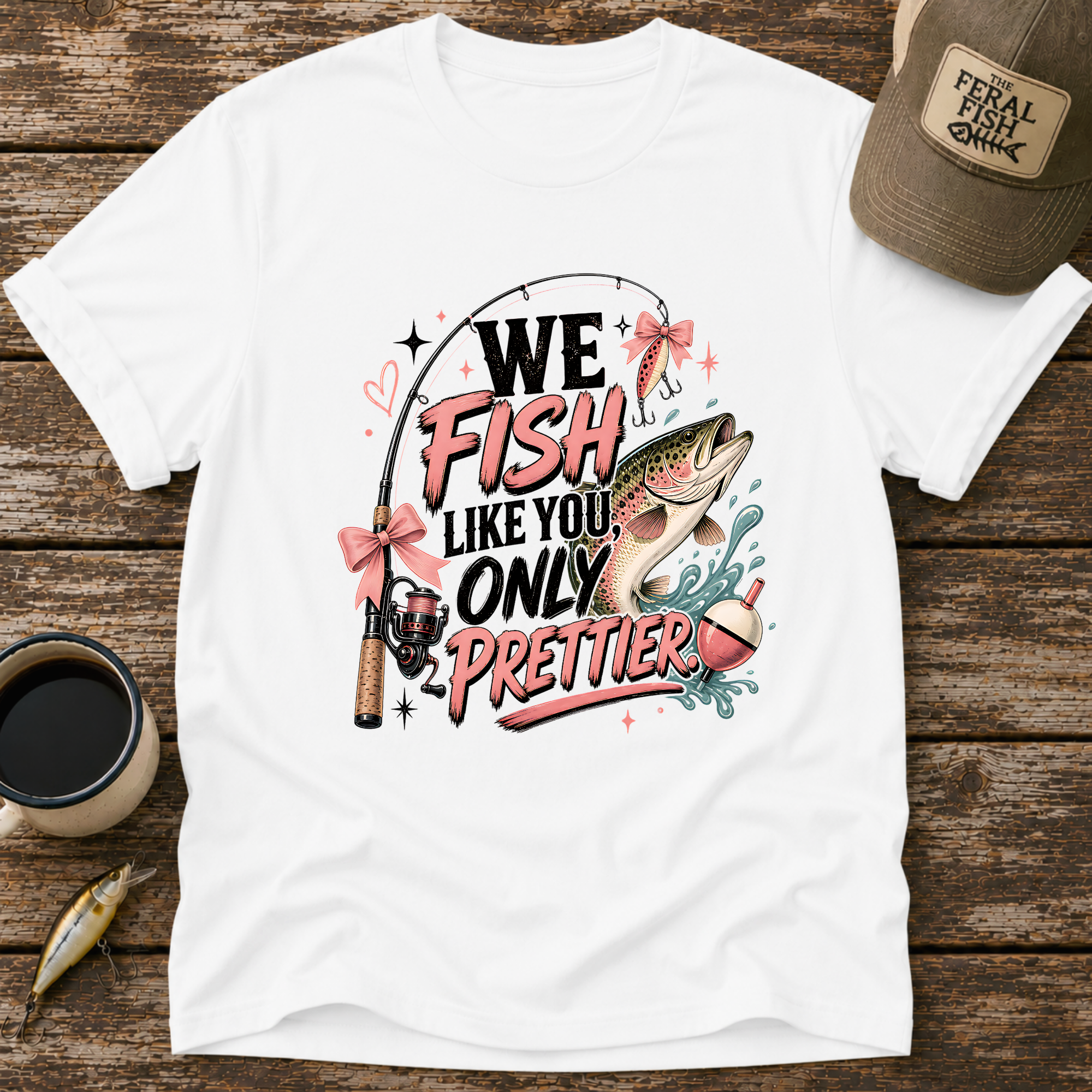 We Fish Like You Only Prettier T-Shirt