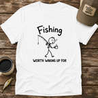 Worth Waking Up For T-Shirt