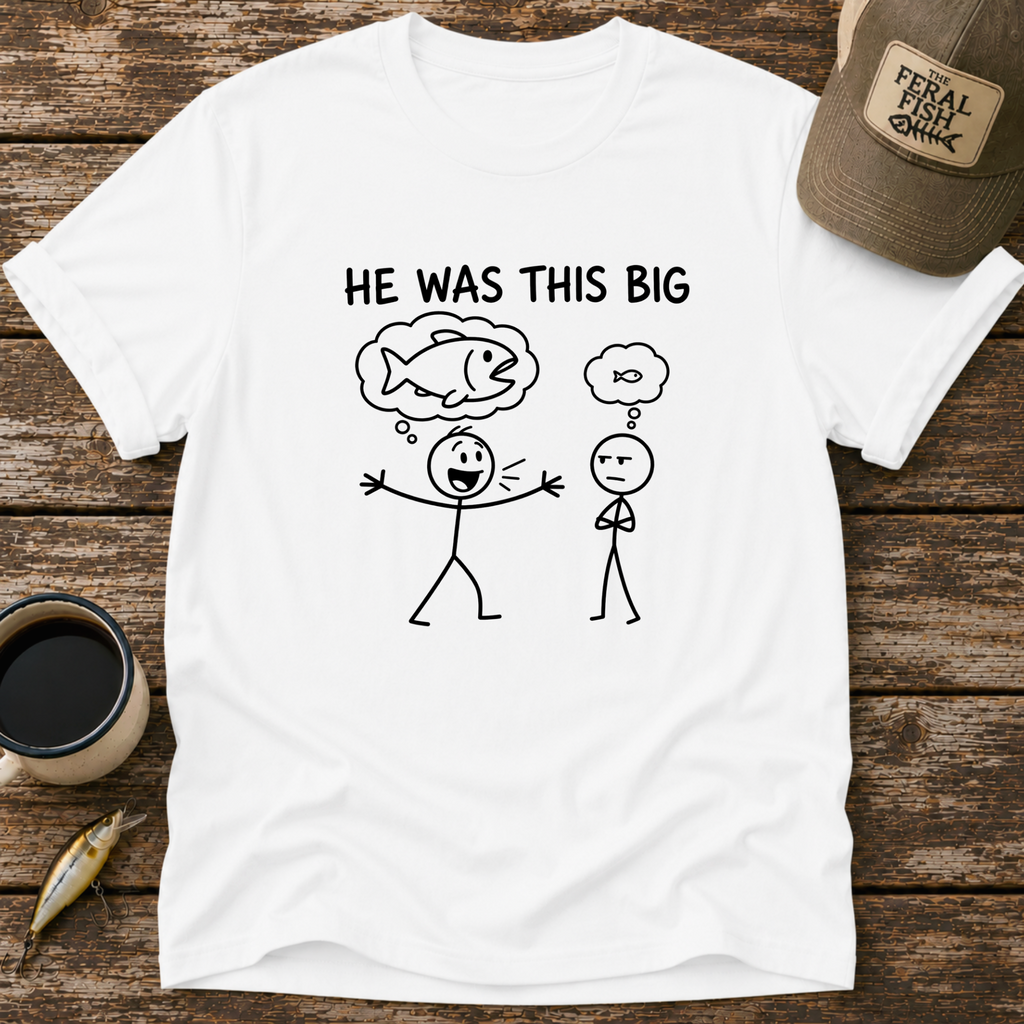 He Was This Big T-Shirt