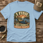 I Fish So I Don't T-Shirt