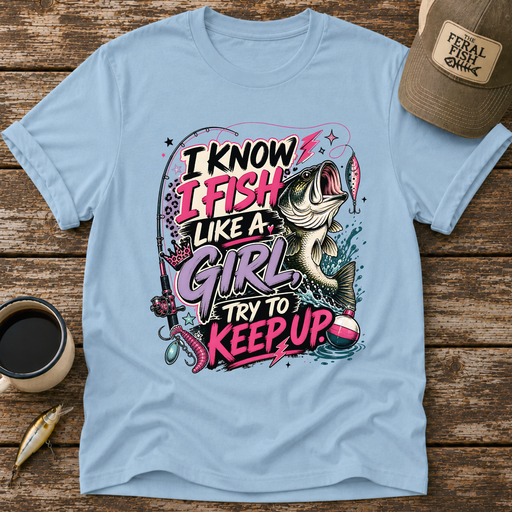 I Know I Fish Like A Girl T-Shirt