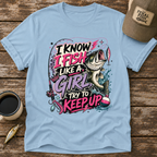I Know I Fish Like A Girl T-Shirt