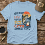 Always Catch Something T-Shirt