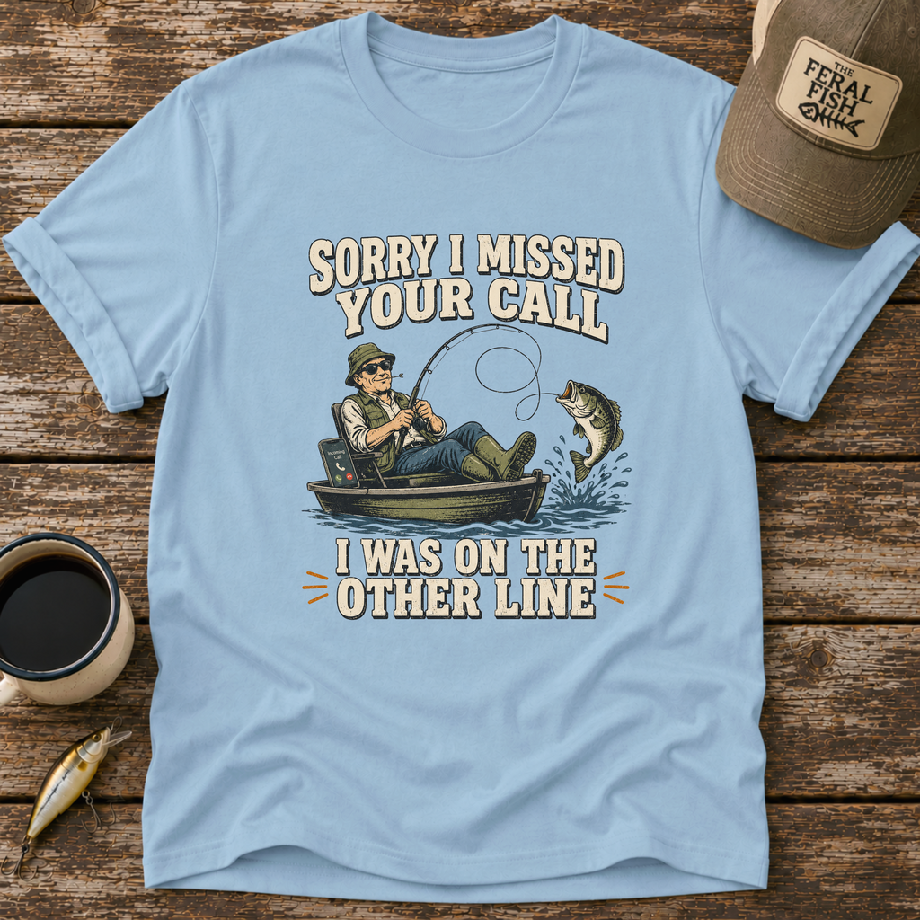 Sorry I Missed Your Call T-Shirt