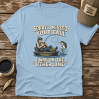 Sorry I Missed Your Call T-Shirt