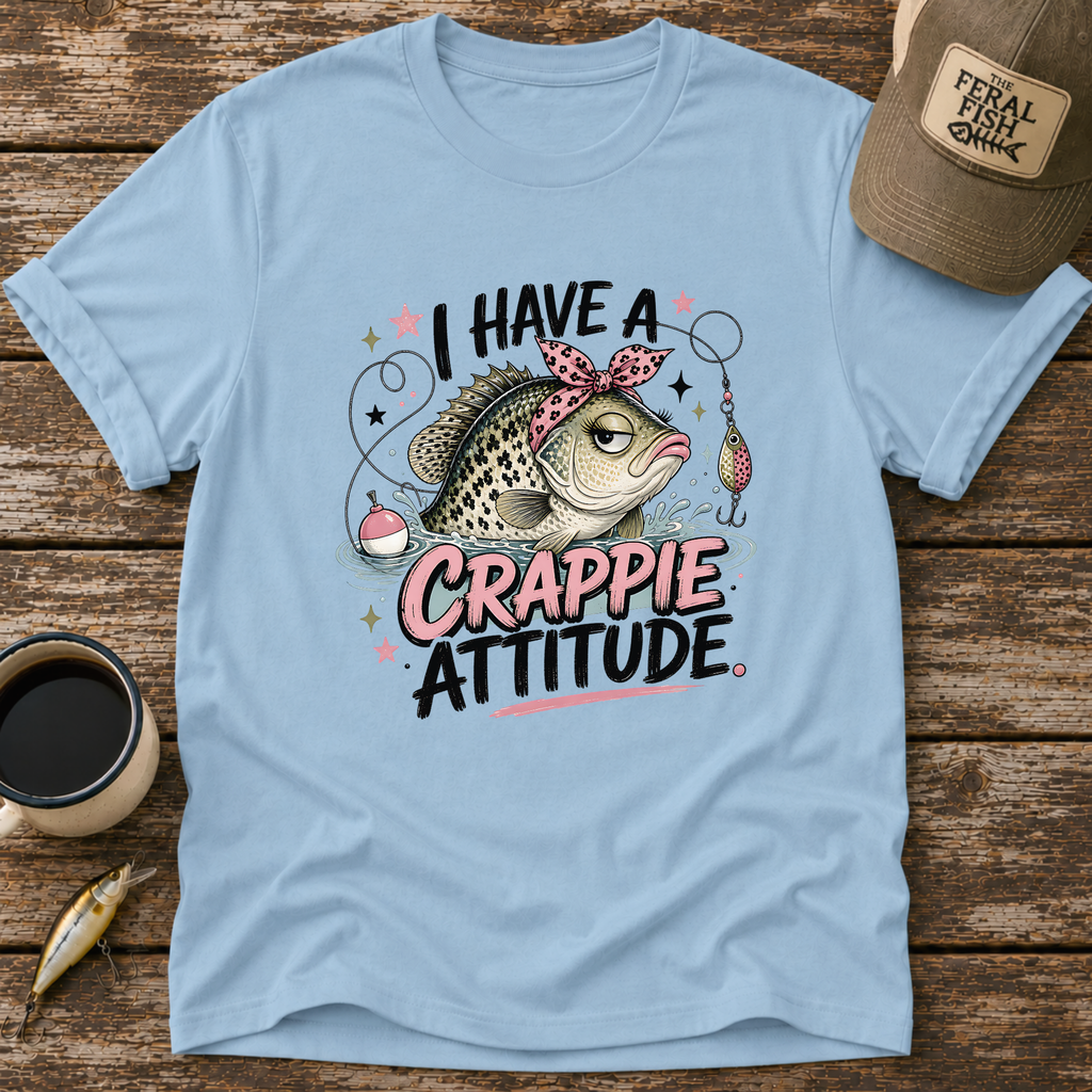 I Have A Crappie Attitude T-Shirt
