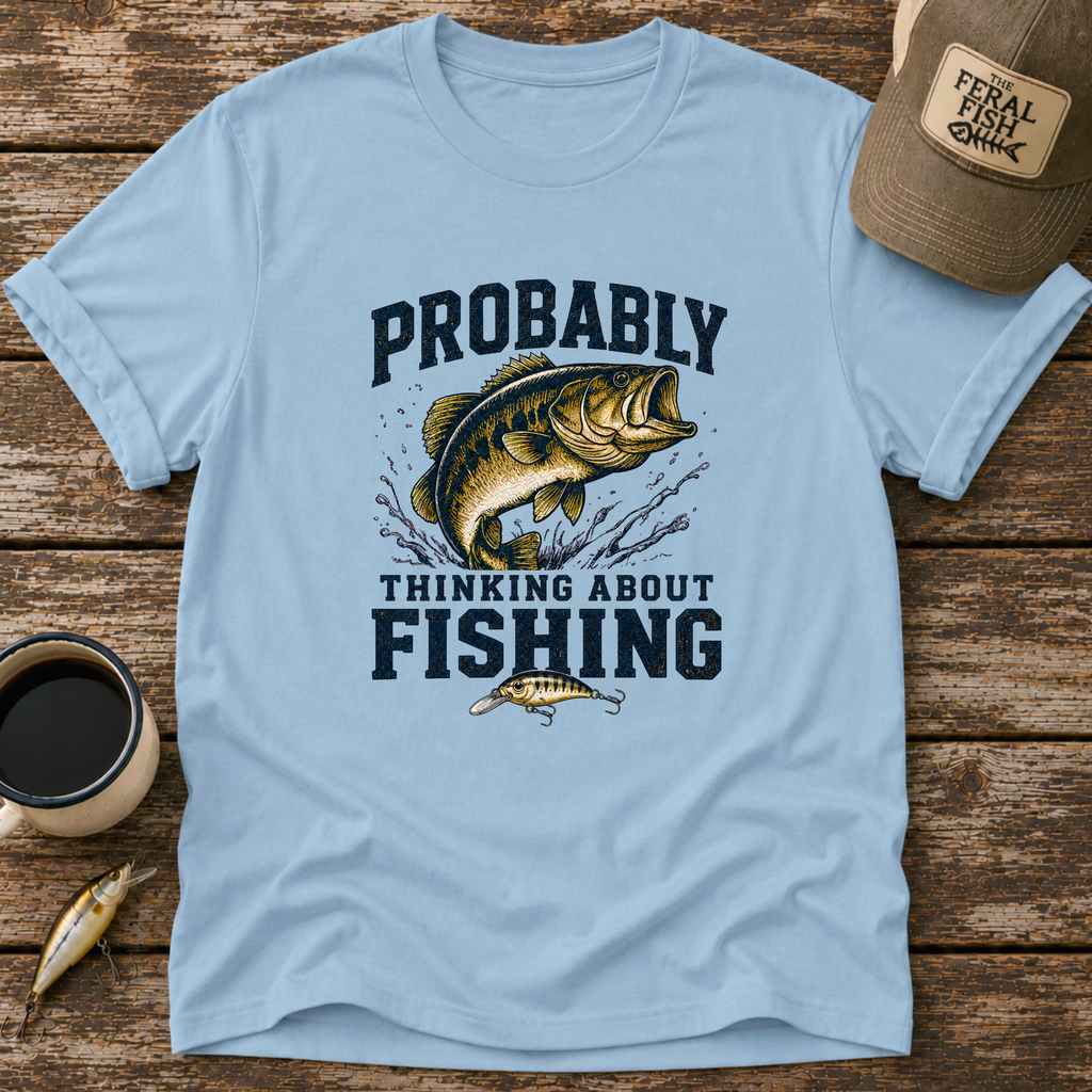 Probably Thinking About Fishing T-Shirt
