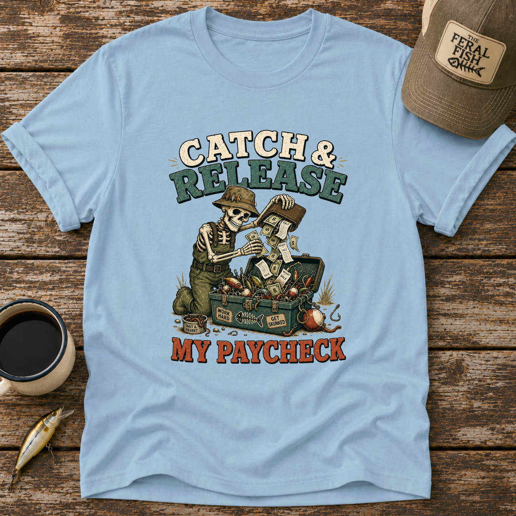 Catch & Release My Paycheck T-Shirt