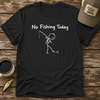 No Fishing Today T-Shirt